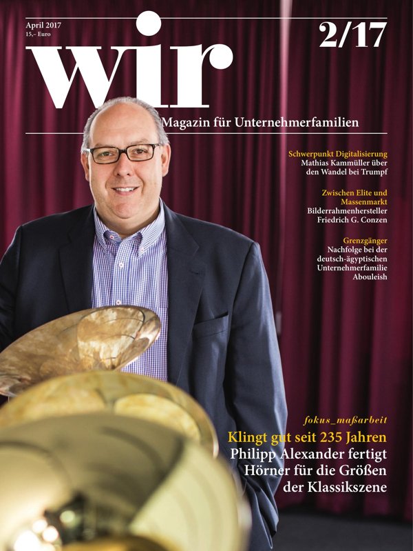 wir-Magazin: Klingt gut seit 235 Jahren - Philipp Alexander fertigt Hörner für die Größen der Klassikszene [02|2017]